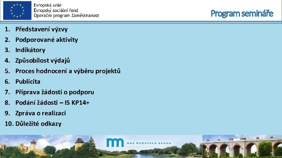 Program semináře 1. Představení výzvy 2. Podporované aktivity 3. Indikátory 4. Způsobilost výdajů 5.