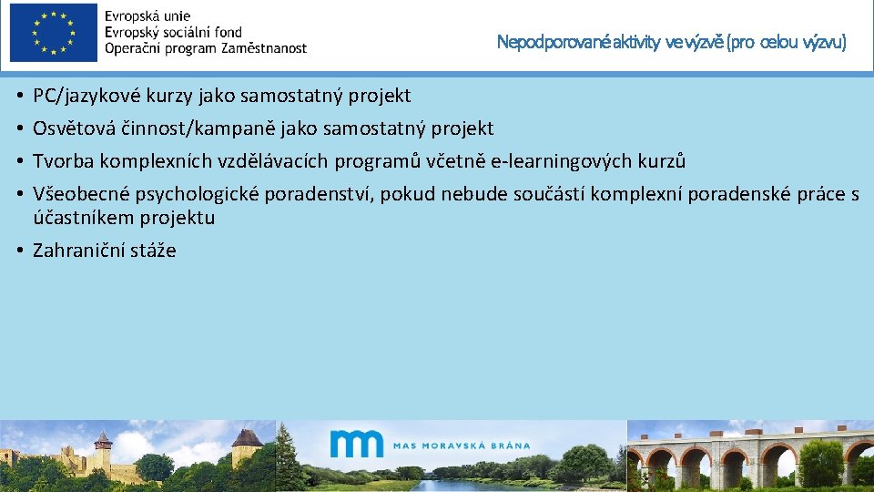 Nepodporované aktivity ve výzvě (pro celou výzvu) PC/jazykové kurzy jako samostatný projekt Osvětová činnost/kampaně