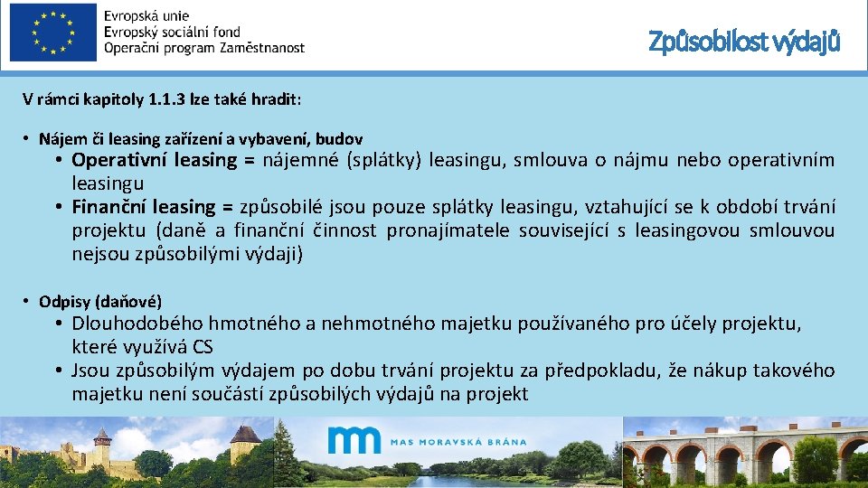 Způsobilost výdajů V rámci kapitoly 1. 1. 3 lze také hradit: • Nájem či