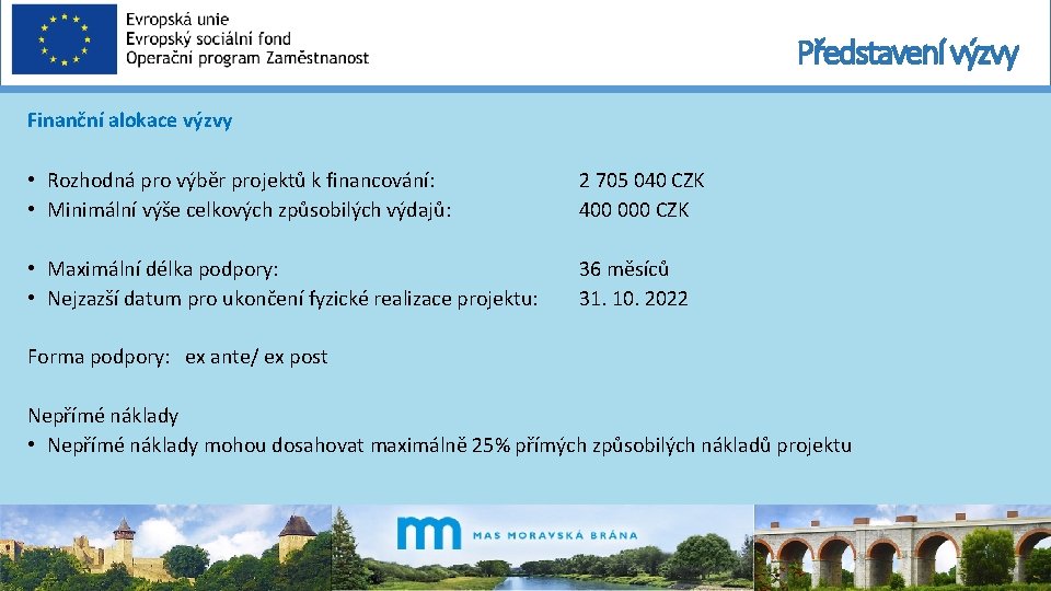 Představení výzvy Finanční alokace výzvy • Rozhodná pro výběr projektů k financování: • Minimální