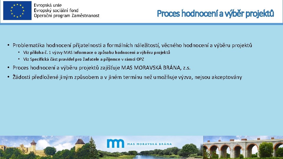 Proces hodnocení a výběr projektů • Problematika hodnocení přijatelnosti a formálních náležitostí, věcného hodnocení