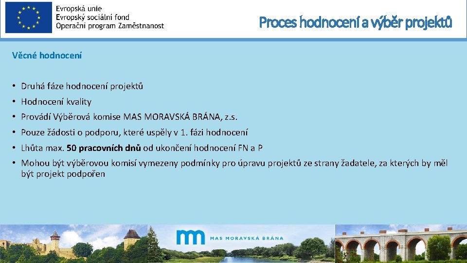 Proces hodnocení a výběr projektů Věcné hodnocení • Druhá fáze hodnocení projektů • Hodnocení