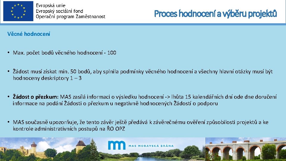 Proces hodnocení a výběru projektů Věcné hodnocení • Max. počet bodů věcného hodnocení -