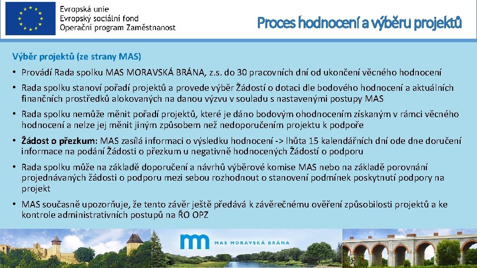 Proces hodnocení a výběru projektů Výběr projektů (ze strany MAS) • Provádí Rada spolku