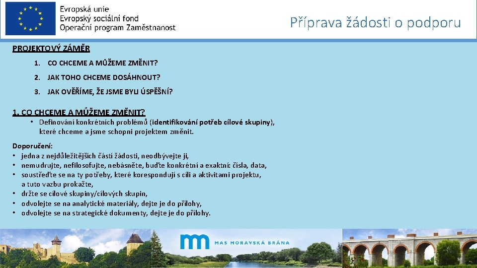 Příprava žádosti o podporu PROJEKTOVÝ ZÁMĚR 1. CO CHCEME A MŮŽEME ZMĚNIT? 2. JAK