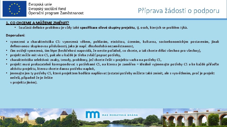 Příprava žádosti o podporu 1. CO CHCEME A MŮŽEME ZMĚNIT? • Součástí definice problému