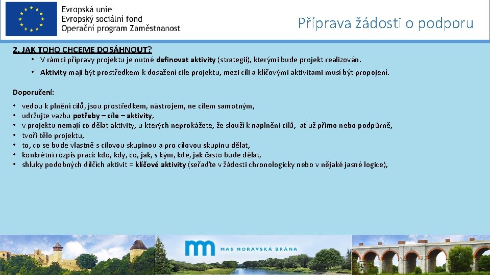 Příprava žádosti o podporu 2. JAK TOHO CHCEME DOSÁHNOUT? • V rámci přípravy projektu