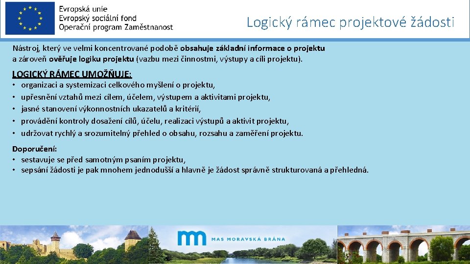 Logický rámec projektové žádosti Nástroj, který ve velmi koncentrované podobě obsahuje základní informace o