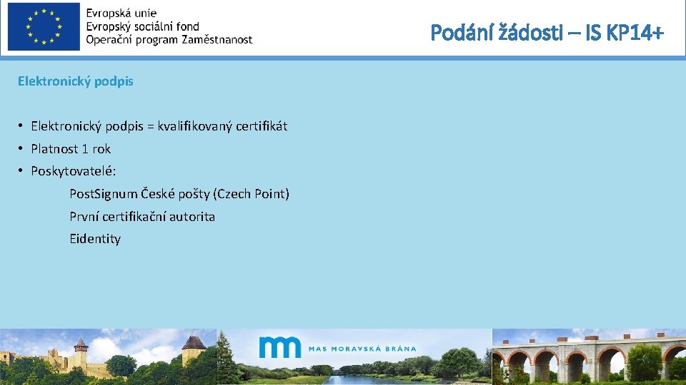 Podání žádosti – IS KP 14+ Elektronický podpis • Elektronický podpis = kvalifikovaný certifikát