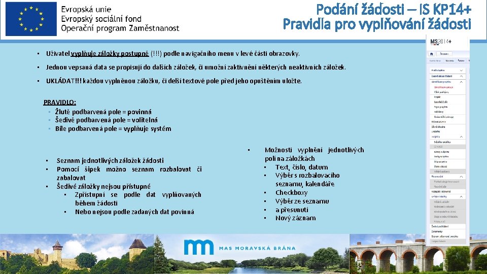 Podání žádosti – IS KP 14+ Pravidla pro vyplňování žádosti • Uživatel vyplňuje záložky