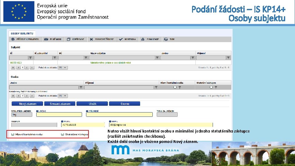 Podání žádosti – IS KP 14+ Osoby subjektu Nutno vložit hlavní kontaktní osobu a