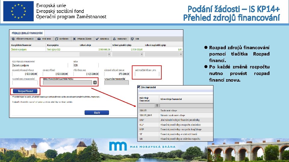 Podání žádosti – IS KP 14+ Přehled zdrojů financování Rozpad zdrojů financování pomocí tlačítka