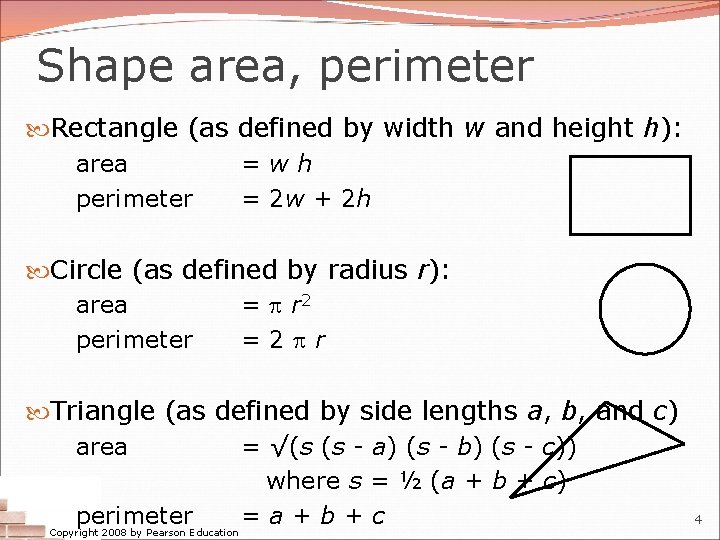 Shape area, perimeter Rectangle (as defined by width w and height h): area =wh Shape area, perimeter Rectangle (as defined by width w and height h): area =wh