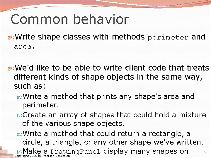 Common behavior Write shape classes with methods perimeter and area. We'd like to be Common behavior Write shape classes with methods perimeter and area. We'd like to be