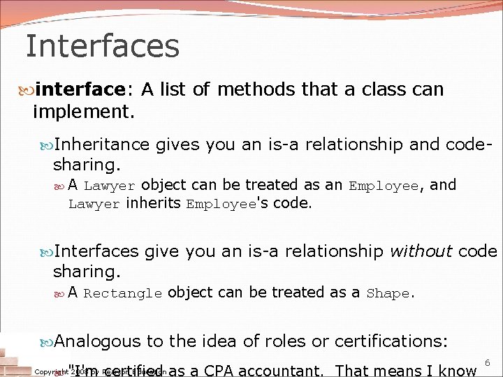 Interfaces interface: A list of methods that a class can implement. Inheritance gives you Interfaces interface: A list of methods that a class can implement. Inheritance gives you