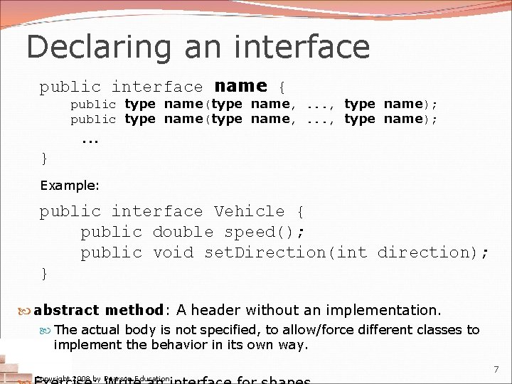 Declaring an interface public interface name { public type name(type name, . . . Declaring an interface public interface name { public type name(type name, . . .