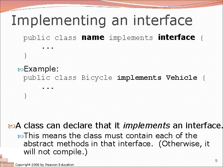 Implementing an interface public class name implements interface {. . . } Example: public Implementing an interface public class name implements interface {. . . } Example: public