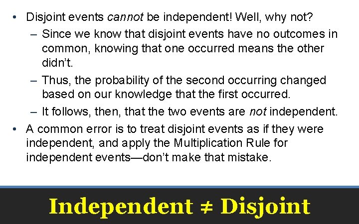  • Disjoint events cannot be independent! Well, why not? – Since we know