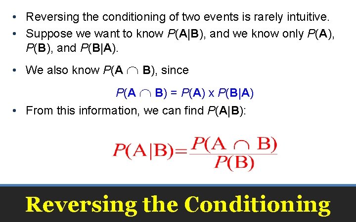  • Reversing the conditioning of two events is rarely intuitive. • Suppose we