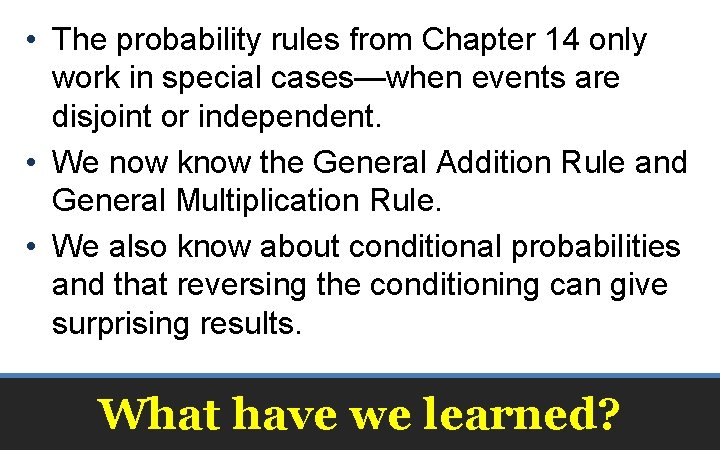  • The probability rules from Chapter 14 only work in special cases—when events