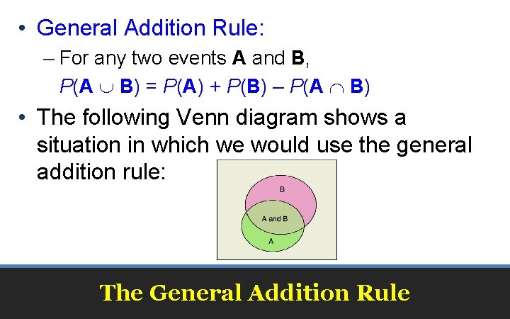  • General Addition Rule: – For any two events A and B, P(A