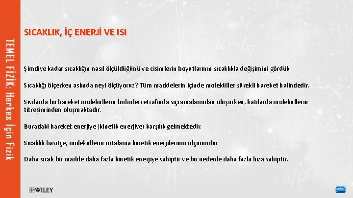 SICAKLIK, İÇ ENERJİ VE ISI Şimdiye kadar sıcaklığın nasıl ölçüldüğünü ve cisimlerin boyutlarının sıcaklıkla