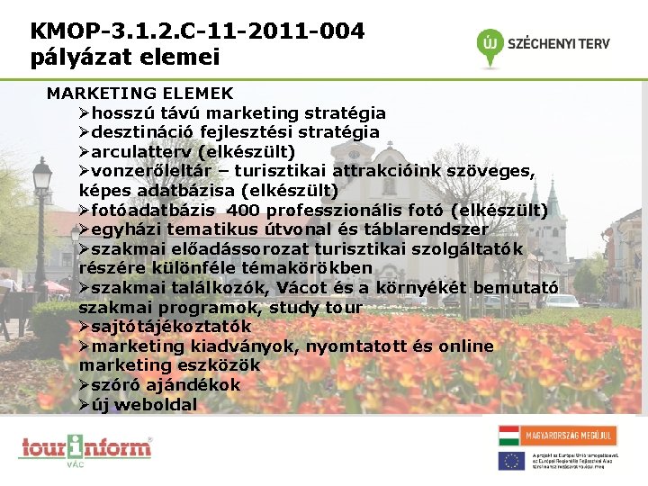 KMOP-3. 1. 2. C-11 -2011 -004 pályázat elemei MARKETING ELEMEK Øhosszú távú marketing stratégia