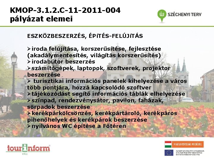 KMOP-3. 1. 2. C-11 -2011 -004 pályázat elemei ESZKÖZBESZERZÉS, ÉPíTÉS-FELÚJíTÁS Øiroda felújítása, korszerűsítése, fejlesztése