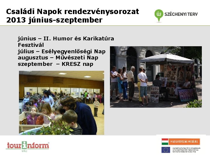 Családi Napok rendezvénysorozat 2013 június-szeptember június – II. Humor és Karikatúra Fesztivál július –