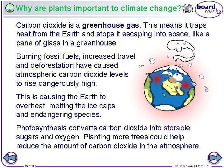 Why are plants important to climate change? Carbon dioxide is a greenhouse gas. This