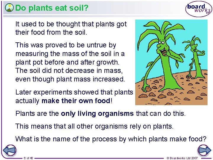 Do plants eat soil? It used to be thought that plants got their food