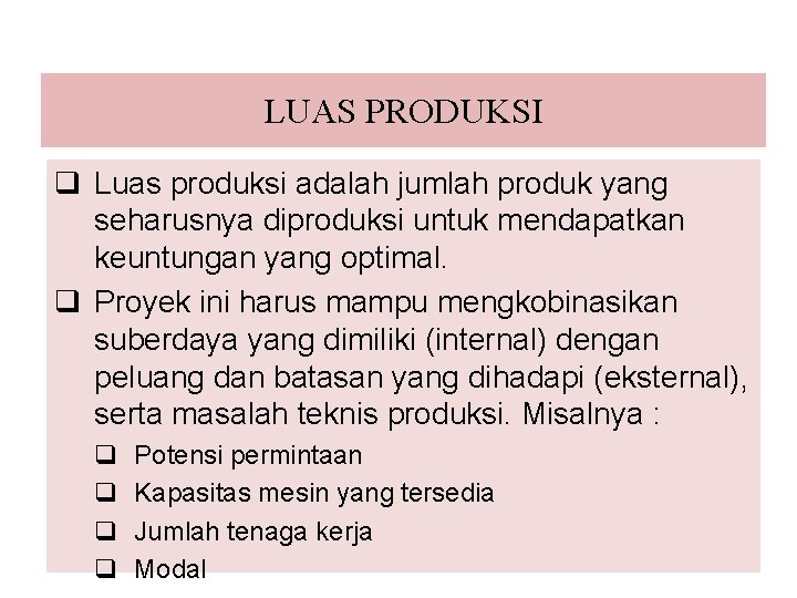 LUAS PRODUKSI q Luas produksi adalah jumlah produk yang seharusnya diproduksi untuk mendapatkan keuntungan