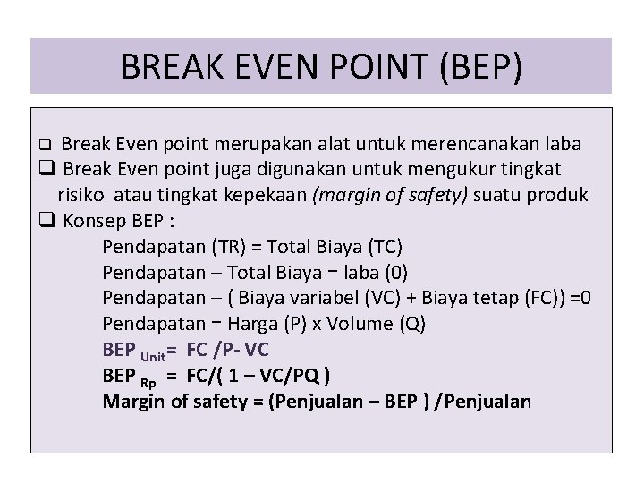 BREAK EVEN POINT (BEP) Break Even point merupakan alat untuk merencanakan laba q Break