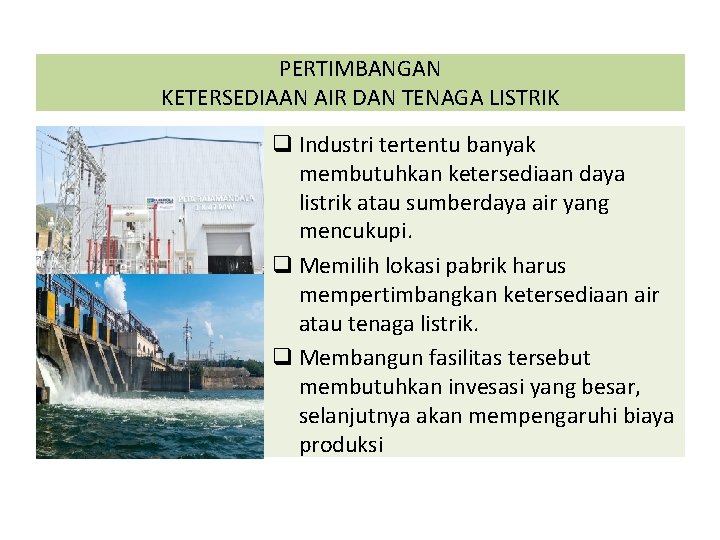 PERTIMBANGAN KETERSEDIAAN AIR DAN TENAGA LISTRIK q Industri tertentu banyak membutuhkan ketersediaan daya listrik