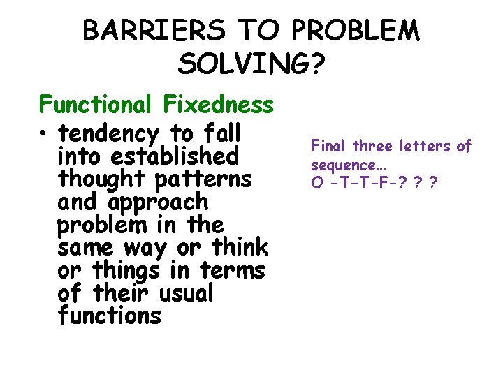 BARRIERS TO PROBLEM SOLVING? Functional Fixedness • tendency to fall into established thought patterns