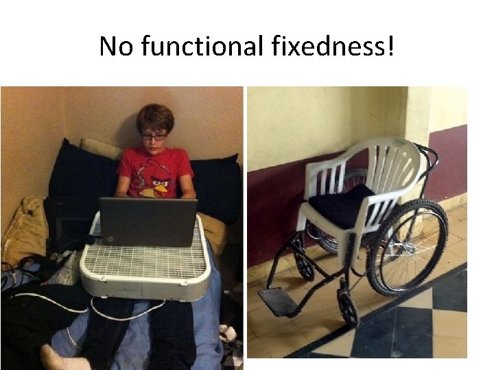 No functional fixedness! 