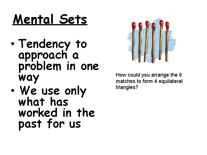 Mental Sets • Tendency to approach a problem in one way • We use