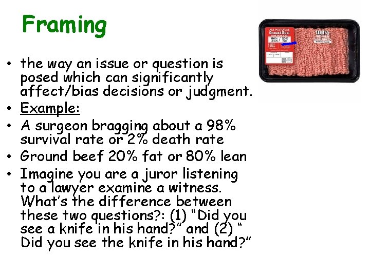 Framing • the way an issue or question is posed which can significantly affect/bias