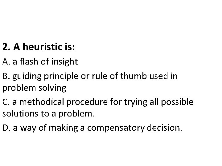 2. A heuristic is: A. a flash of insight B. guiding principle or rule