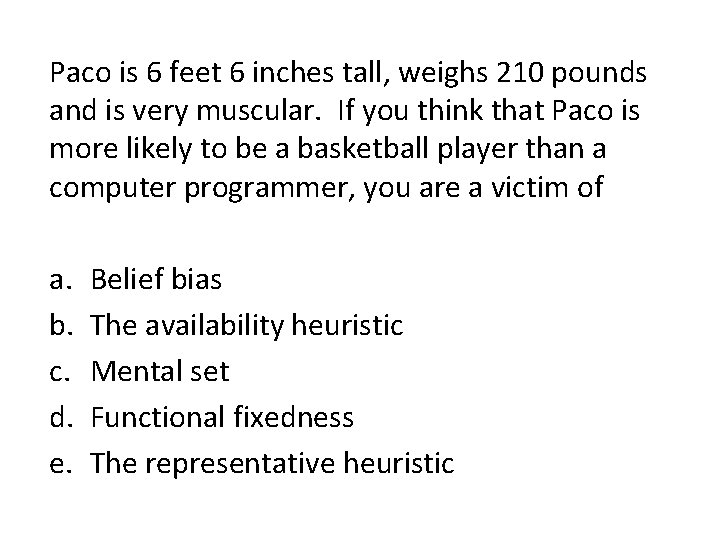 Paco is 6 feet 6 inches tall, weighs 210 pounds and is very muscular.