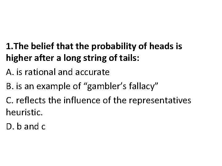 1. The belief that the probability of heads is higher after a long string