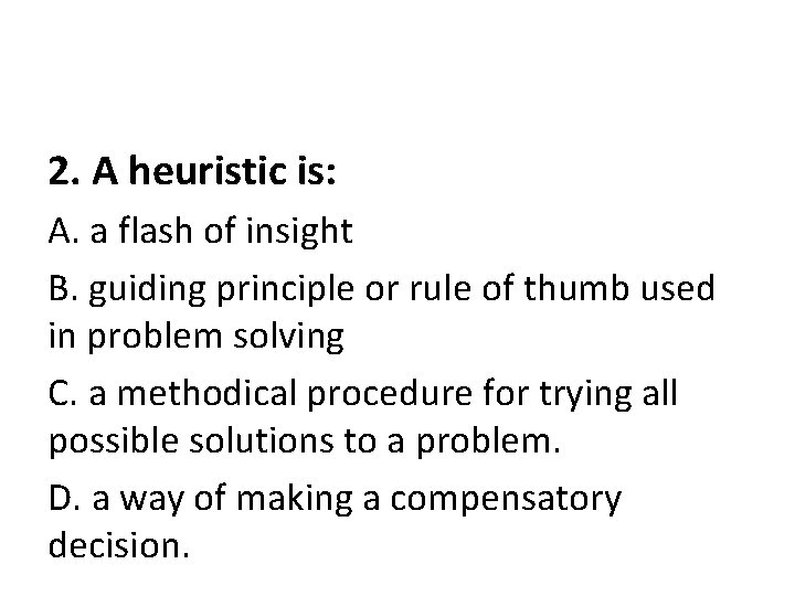 2. A heuristic is: A. a flash of insight B. guiding principle or rule