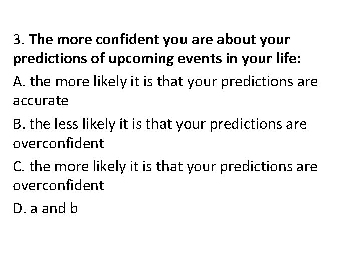 3. The more confident you are about your predictions of upcoming events in your