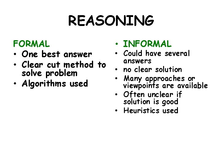 REASONING FORMAL • One best answer • Clear cut method to solve problem •
