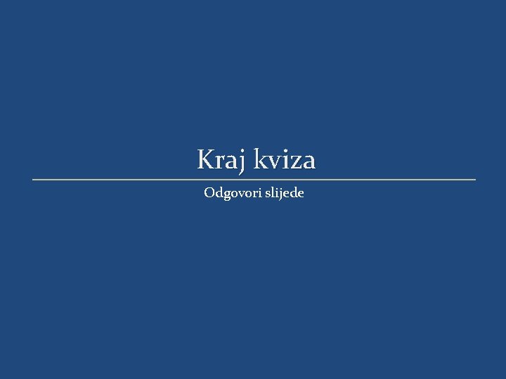 Kraj kviza Odgovori slijede 