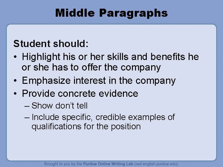 Middle Paragraphs Student should: • Highlight his or her skills and benefits he or