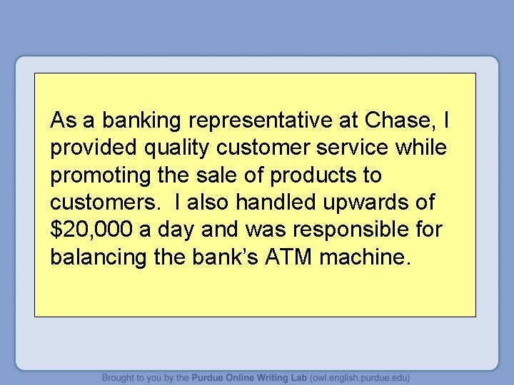 As a banking representative at Chase, I provided quality customer service while promoting the