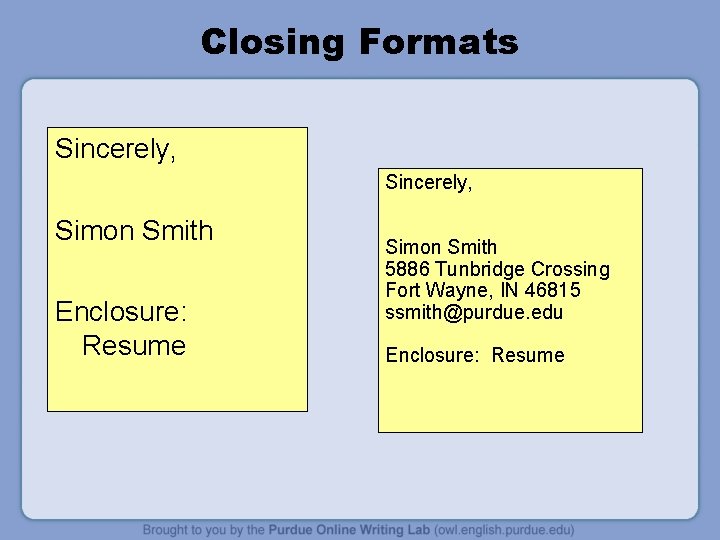 Closing Formats Sincerely, Simon Smith Enclosure: Resume Simon Smith 5886 Tunbridge Crossing Fort Wayne,