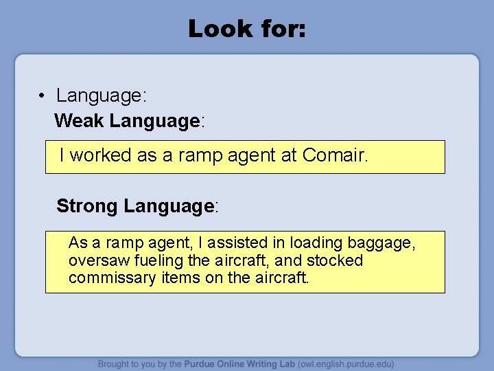 Look for: • Language: Weak Language: I worked as a ramp agent at Comair.