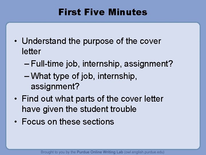 First Five Minutes • Understand the purpose of the cover letter – Full-time job,